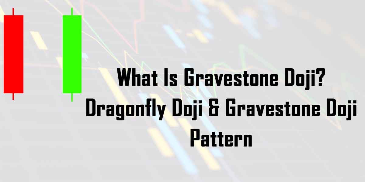 What Is Gravestone Doji? - Dragonfly Doji & Gravestone Doji Pattern