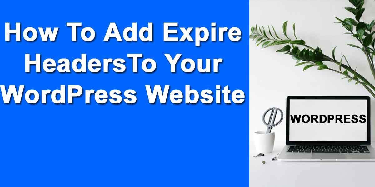 How To Add Expire Headers to your WordPress Website